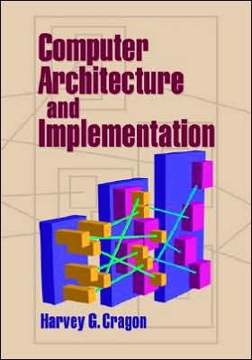 Cover for Cragon, Harvey G. (University of Texas, Austin) · Computer Architecture and Implementation (Paperback Book) (2005)
