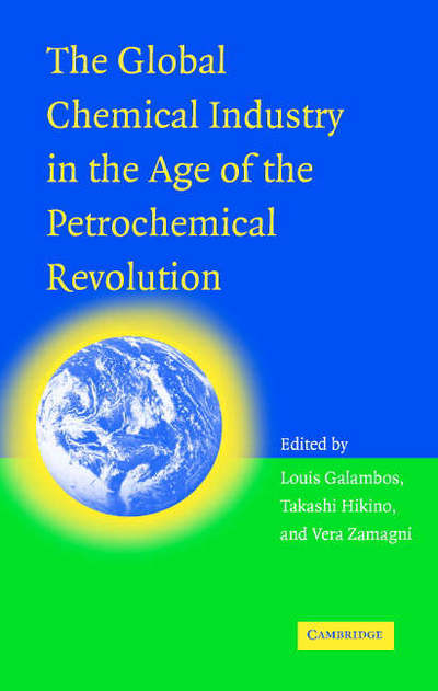 Cover for Galambos, Louis (The Johns Hopkins University) · The Global Chemical Industry in the Age of the Petrochemical Revolution (Hardcover Book) (2006)