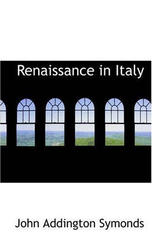 Renaissance in Italy - John Addington Symonds - Books - BiblioLife - 9780559575051 - November 14, 2008