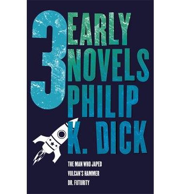 Cover for Philip K Dick · Three Early Novels: The Man Who Japed, Dr. Futurity, Vulcan's Hammer (Paperback Bog) (2013)