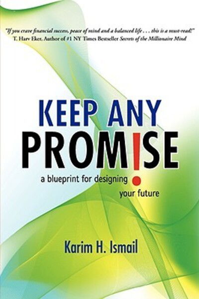 Keep ANY Promise : a blueprint for designing your future - Karim H. Ismail - Livros - iUniverse - 9780595467051 - 23 de julho de 2008