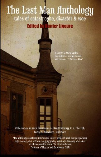 The Last Man Anthology: Tales of Catastrophe, Disaster, and Woe - Hunter Liguore - Books - Sword & Saga Press - 9780615385051 - October 26, 2010