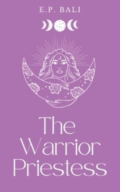 Cover for E P Bali · The Warrior Priestess (Pastel Edition) - The Warrior Midwife Trilogy (Paperback Book) (2022)