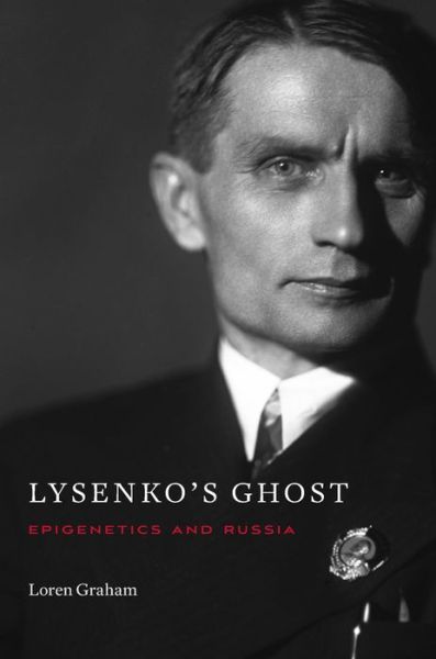 Cover for Loren Graham · Lysenko’s Ghost: Epigenetics and Russia (Hardcover Book) (2016)