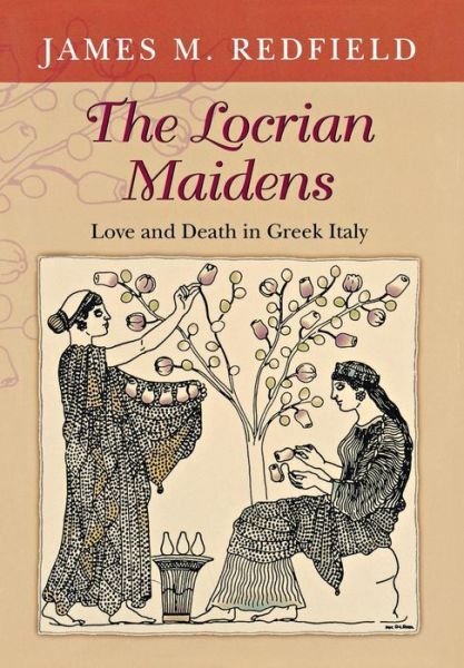 The Locrian Maidens: Love and Death in Greek Italy - James Redfield - Bücher - Princeton University Press - 9780691116051 - 7. Dezember 2003