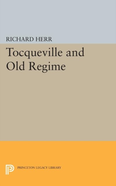 Cover for Richard Herr · Tocqueville and Old Regime - Princeton Legacy Library (Taschenbuch) (2015)