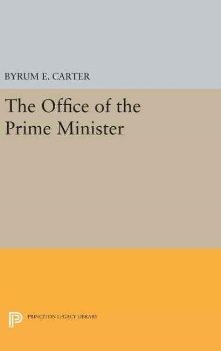 Cover for Byrum E. Carter · Office of the Prime Minister - Princeton Legacy Library (Hardcover Book) (2016)