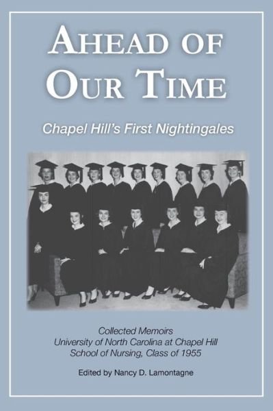 Cover for Unc Chapel Hill School of Nursing Class · Ahead of Our Time: Chapel Hill's First Nightingales (Paperback Book) (2015)