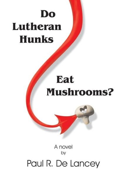 Cover for Paul R De Lancey · Do Lutheran Hunks Eat Mushrooms? (Paperback Book) (2015)