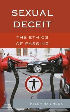 Cover for Kelby Harrison · Sexual Deceit: The Ethics of Passing (Hardcover Book) (2013)