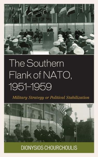 Cover for Dionysios Chourchoulis · The Southern Flank of NATO, 1951-1959: Military Strategy or Political Stabilization (Hardcover Book) (2014)