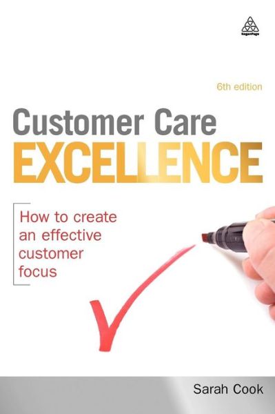 Cover for Sarah Cook · Customer Care Excellence: How to Create an Effective Customer Focus (Paperback Book) [6 Revised edition] (2010)