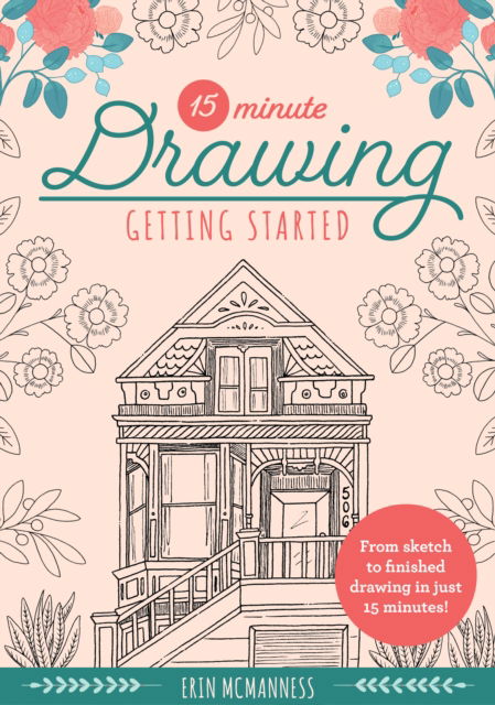 15-Minute Drawing: Getting Started: From sketch to finished drawing in just 15 minutes! - 15-Minute Series - Erin McManness - Books - Quarto Publishing Group USA Inc - 9780760375051 - May 3, 2022