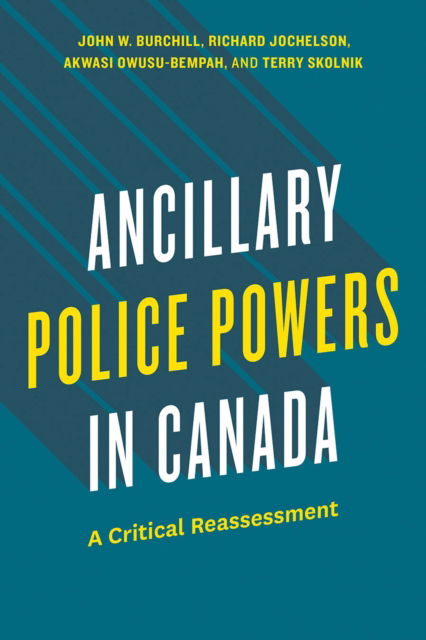 Cover for John W. Burchill · Ancillary Police Powers in Canada: A Critical Reassessment - Law and Society (Inbunden Bok) (2024)