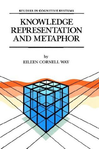 Knowledge Representation and Metaphor - Studies in Cognitive Systems - E. Cornell Way - Books - Springer - 9780792310051 - March 31, 1991