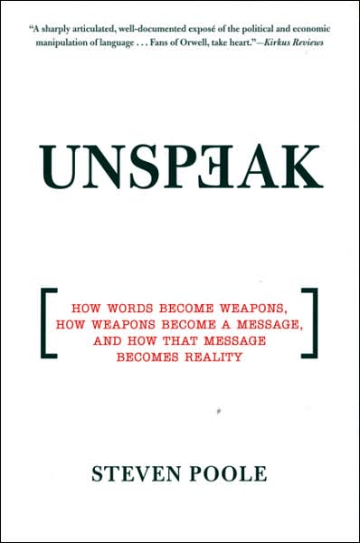 Cover for Steven Poole · Unspeak: How Words Become Weapons, How Weapons Become a Message, and How That Message Becomes Reality (Taschenbuch) (2007)