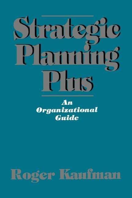 Cover for Roger Kaufman · Strategic Planning Plus: An Organizational Guide (Paperback Book) (1992)