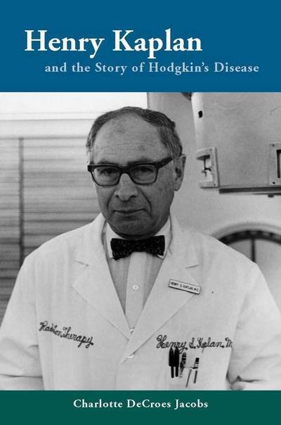 Henry Kaplan and the Story of Hodgkin's Disease - Charlotte Jacobs - Books - Stanford University Press - 9780804785051 - June 6, 2012