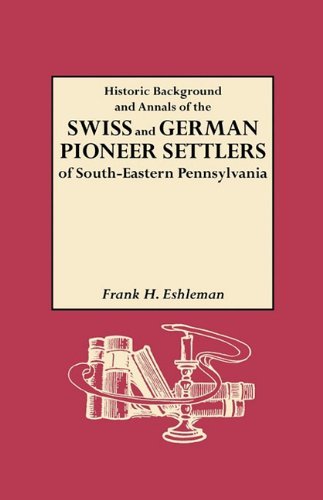 Cover for Henry Frank Eshleman · Historic Background and Annals of the Swiss and German Pioneer Settlers of (Hardcover Book) [1st edition] (2010)