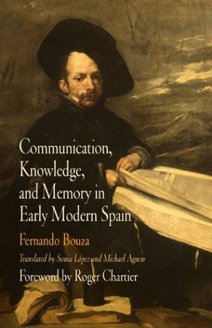 Cover for Fernando Bouza · Communication, Knowledge, and Memory in Early Modern Spain - Material Texts (Hardcover Book) (2004)