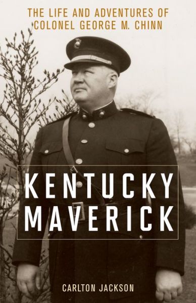 Kentucky Maverick: The Life and Adventures of Colonel George M. Chinn - Carlton Jackson - Książki - The University Press of Kentucky - 9780813161051 - 14 lipca 2015