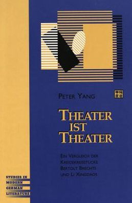 Theater Ist Theater: Ein Vergleich der Kreidekreisstuecke Bertolt Brechts und Li Xingdaos - Studies in Modern German Literature - Peter Yang - Books - Peter Lang Publishing Inc - 9780820439051 - August 1, 1998