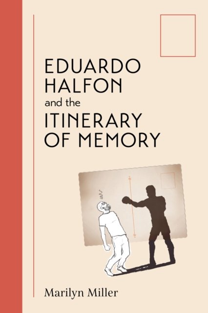 Cover for Marilyn Grace Miller · Eduardo Halfon and the Itinerary of Memory (Hardcover Book) (2024)