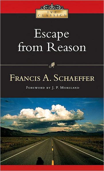 Cover for Francis A Schaeffer · Escape from Reason: A Penetrating Analysis of Trends in Modern Thought - IVP Classics (Paperback Book) (2006)