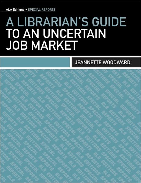 Cover for Jeannette Woodward · A Librarian's Guide to an Uncertain Job Market (Pocketbok) (2011)