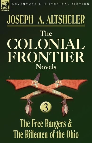 Cover for Joseph a Altsheler · The Colonial Frontier Novels: 3-The Free Rangers &amp; the Riflemen of the Ohio (Taschenbuch) (2009)