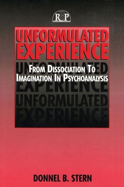 Unformulated Experience: From Dissociation to Imagination in Psychoanalysis - Relational Perspectives Book Series - Donnel B. Stern - Kirjat - Taylor & Francis Ltd - 9780881634051 - tiistai 1. huhtikuuta 2003