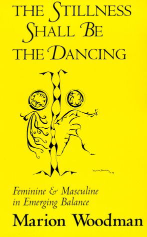 Cover for Marion Woodman · The Stillness Shall Be the Dancing: Feminine and Masculine in Emerging Balance (Carolyn and Ernest Fay Series in Analytical Psychology) (Cassette) (1994)