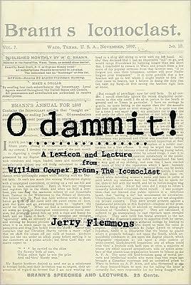 O Dammit!: A Lexicon and a Lecture from William Cowper Brann, the Iconoclast - Jerry Flemmons - Books - Texas Tech Press,U.S. - 9780896724051 - September 30, 1998