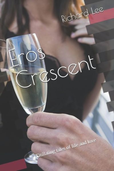 Eros Crescent: Titillating Tales Of Love And Life - Richard Lee - Książki - Distributed via Smashwords - 9780909431051 - 16 lutego 2020