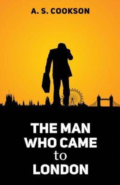 Cover for A S Cookson · The Man Who Came to London - First Edition (Pocketbok) (2017)