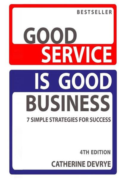 Cover for Ms Catherine Devrye · Good Service is Good Business-new 4th Edition: 7 Simple Strategies for Service Success (Paperback Book) [4th edition] (2013)