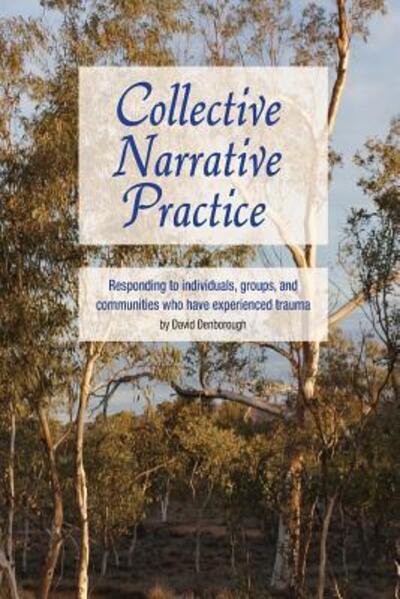 Cover for David Denborough · Collective Narrative Practice : Responding to individuals, groups, and communities who have experienced trauma (Taschenbuch) (2008)