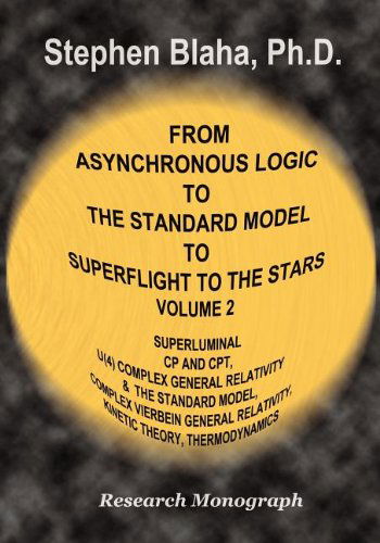 Cover for Stephen Blaha · From Asynchronous Logic to the Standard Model to Superflight to the Stars: Volume 2 Superluminal Cp and Cpt Symmetry, U (4) Complex General Relativity (Taschenbuch) (2012)