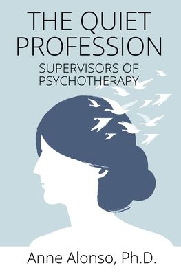 Cover for Anne Alonso Ph.D. · The Quiet Profession Supervisors of Psychotherapy (Paperback Book) (2018)