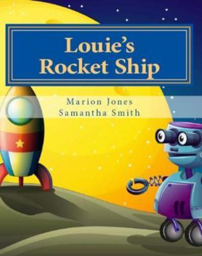 Louie's Rocket Ship - Marion Jones - Kirjat - Blue Bunny Agency - 9780993418051 - maanantai 3. huhtikuuta 2017