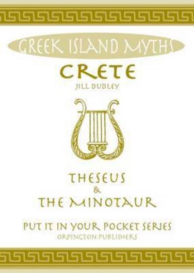 Cover for Jill Dudley · Crete Theseus and the Minotaur: All You Need to Know About the Island's Myths, Legends, and its Gods - &quot;Put it in Your Pocket&quot; Series of Booklets (Pocketbok) (2016)