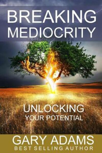 Cover for Gary Adams · Breaking Mediocrity : Unlocking Your Potential (Taschenbuch) (2017)