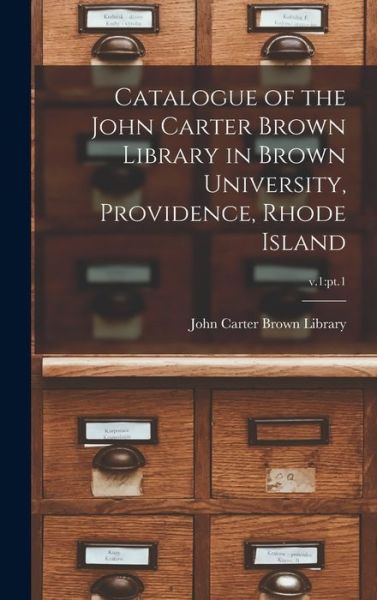 Cover for John Carter Brown Library · Catalogue of the John Carter Brown Library in Brown University, Providence, Rhode Island; v.1 (Hardcover Book) (2021)