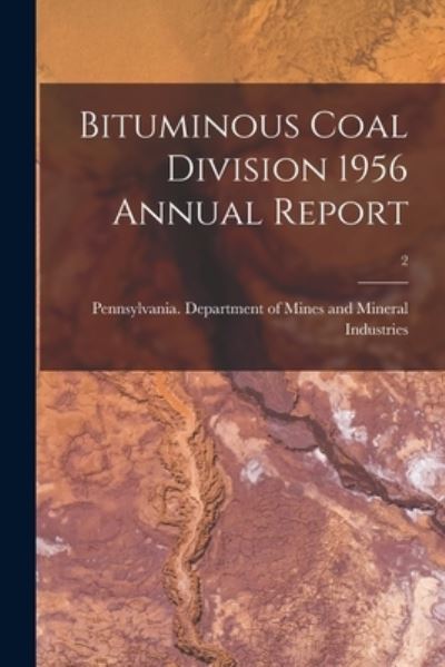 Cover for Pennsylvania Department of Mines and · Bituminous Coal Division 1956 Annual Report; 2 (Paperback Book) (2021)