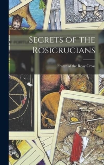Cover for Frater of the Rosy Cross · Secrets of the Rosicrucians (Hardcover Book) (2021)