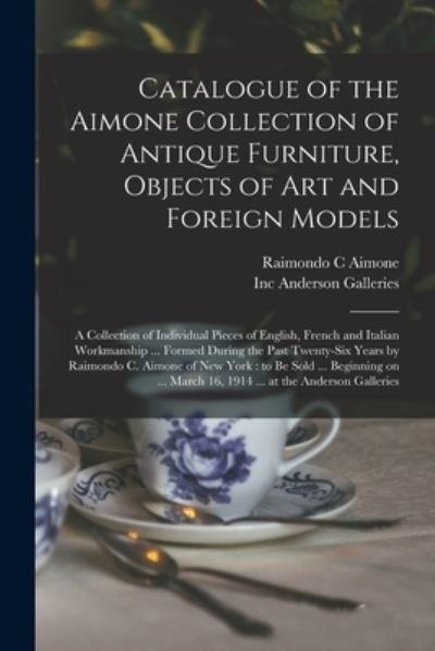 Cover for Raimondo C Aimone · Catalogue of the Aimone Collection of Antique Furniture, Objects of Art and Foreign Models (Paperback Book) (2021)