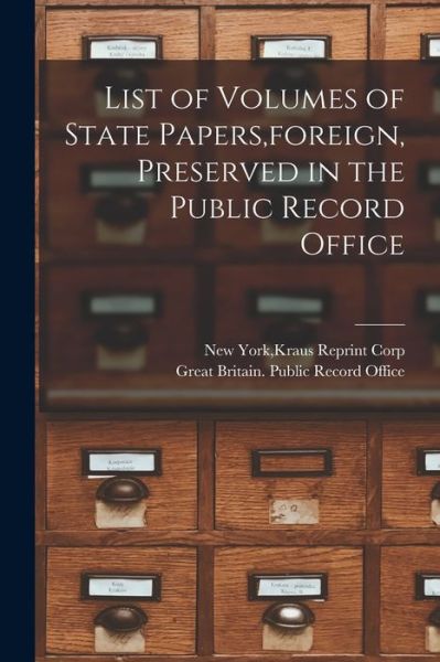 Cover for Kraus Reprint Corp New York · List of Volumes of State Papers, foreign, Preserved in the Public Record Office (Paperback Book) (2021)