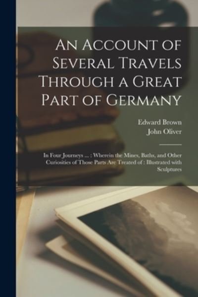 An Account of Several Travels Through a Great Part of Germany - Edward 1644-1708 Brown - Boeken - Legare Street Press - 9781015104051 - 10 september 2021