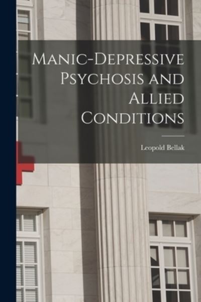 Cover for Leopold 1916- Bellak · Manic-depressive Psychosis and Allied Conditions (Paperback Book) (2021)