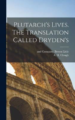 Cover for A H Clough · Plutarch's Lives. The Translation Called Dryden's (Hardcover Book) (2022)